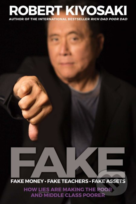 Fake (Fake Money, Fake Teachers, Fake Assets) - Robert T. Kiyosaki - kniha z kategorie Obchod