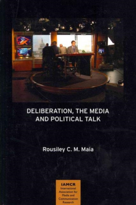 Hampton Press Inc Deliberation, the Media and Political Talk - Maia, Rousiley C. M.