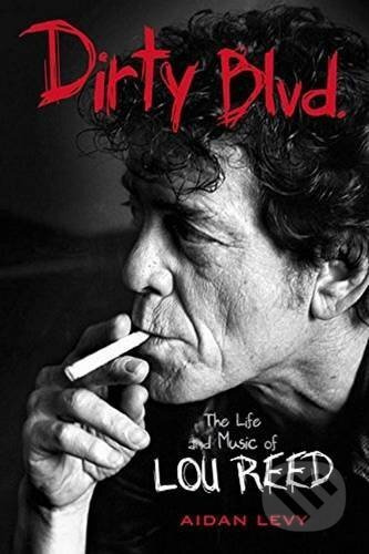 Dirty Blvd. (The life and music Lou Reed) - Aidan Levy - kniha z kategorie Životopisy
