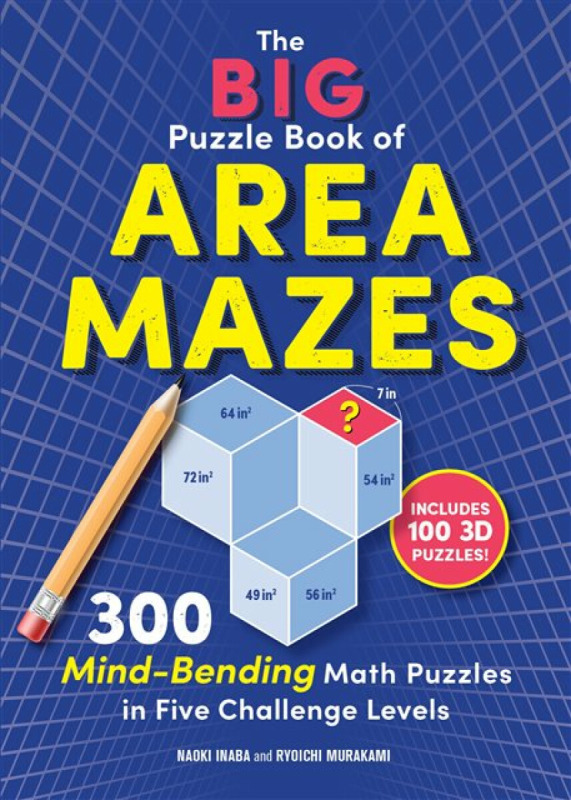 The Big Puzzle Book of Area Mazes – 300 Mind–Bending Math Puzzles in Five Challenge Levels - Naoki Inaba, Ryoichi Murakami