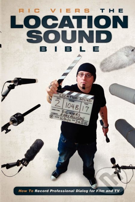 The Location Sound Bible (How to Record Professional Dialog for Film and TV) - kniha z kategorie Film