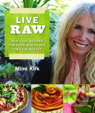 Live Raw (Raw Food Recipes for Good Health and Timeless Beauty) - kniha z kategorie Kuchařky