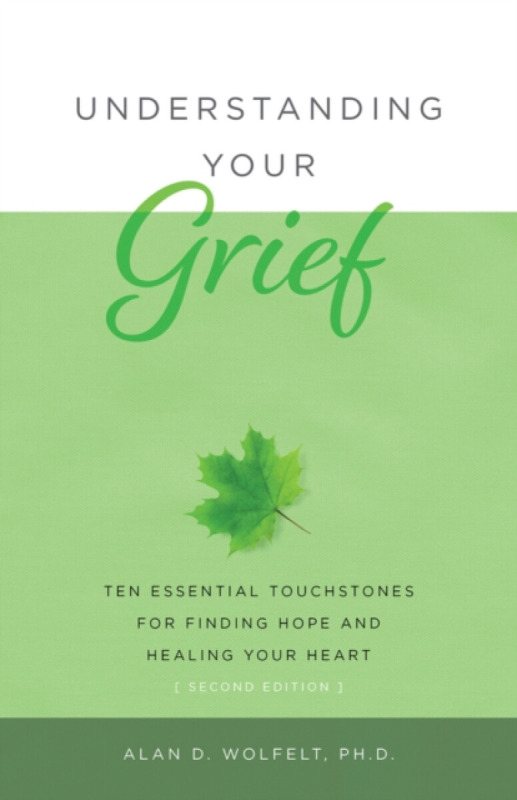Understanding Your Grief - Alan Wolfelt