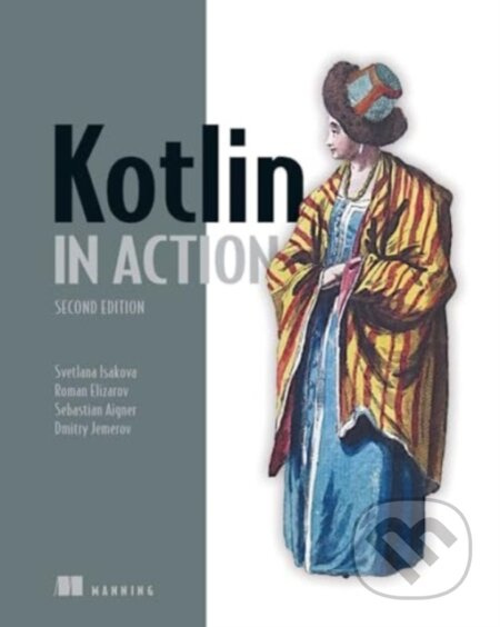 Kotlin in Action, Second Edition - Dmitry Jemerov, Svetlana Isakova, Sebastian Aigner, Roman Elizarov - kniha z kategorie Počítače a internet
