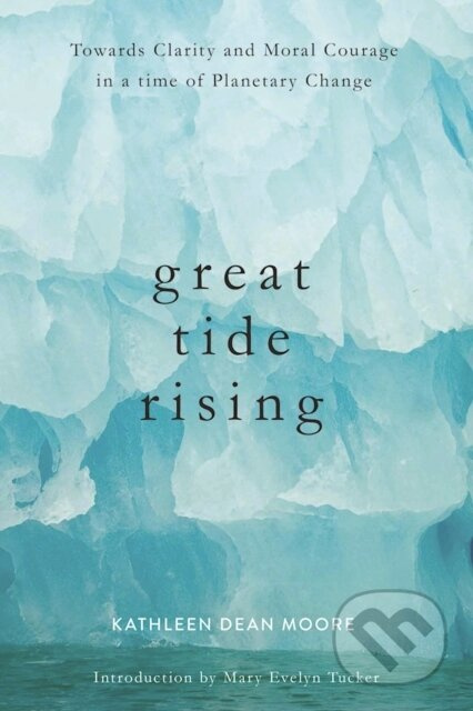 Great Tide Rising (Towards Clarity and Moral Courage in a time of Planetary Cha) - kniha z kategorie Filozofie