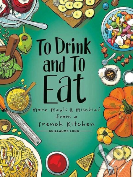 To Drink and to Eat Vol. 2 (More Meals and Mischief from a French Kitchen) - kniha z kategorie Komiksy
