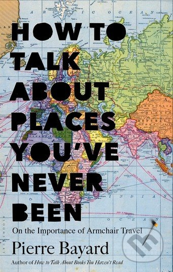 How to Talk About Places You've Never Been (On the Importance of Armchair Travel) - kniha z kategorie Odborné a naučné