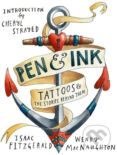 Pen and Ink (Tattoos and the Stories Behind Them) - Wendy MacNaughton, Isaac Fitzgerald - kniha z kategorie Odborné a naučné