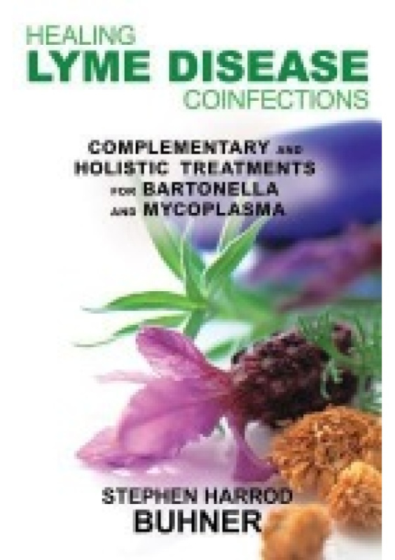 Healing Lyme Disease Coinfections, Complementary and Holistic Treatments for Bartonella and Mycoplasma Inner Traditions Bear and Company