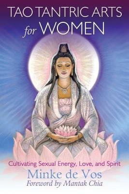 Tao Tantric Arts for Women, Cultivating Sexual Energy, Love, and Spirit Inner Traditions Bear and Company