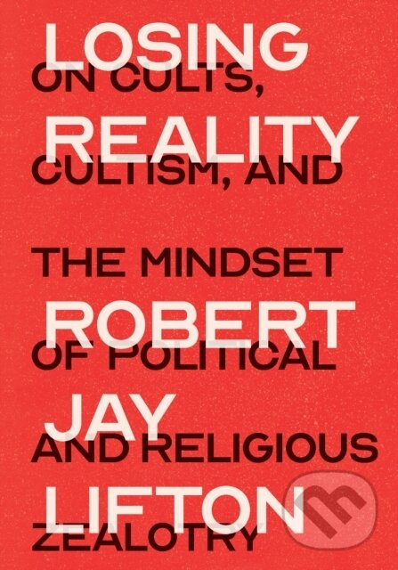 Losing Reality (On Cults, Cultism, and the Mindset of Political and Religious Zealotry) - kniha z kategorie Náboženstvo a ezoterika