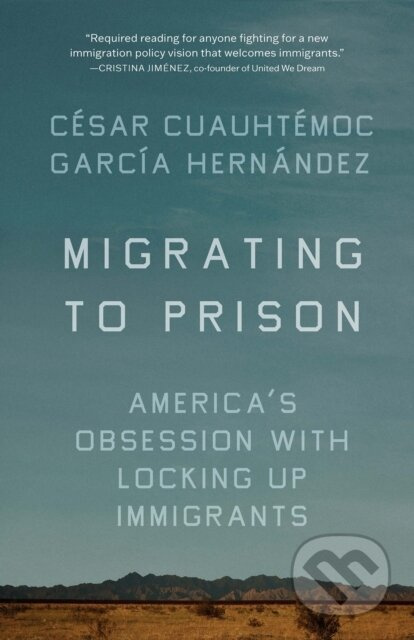 Migrating to Prison (America's Obsession with Locking Up Immigrants) - kniha z kategorie Právo