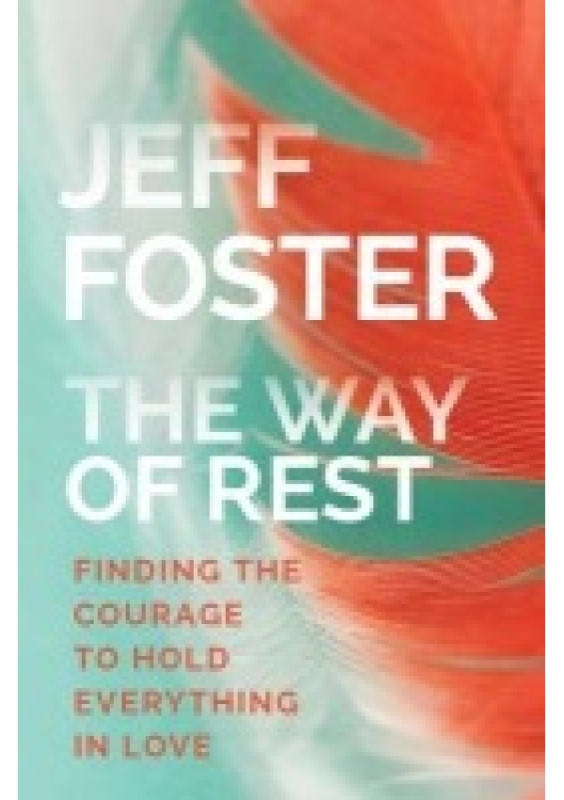 Way of Rest, Finding the Courage to Hold Everything in Love Sounds True Inc