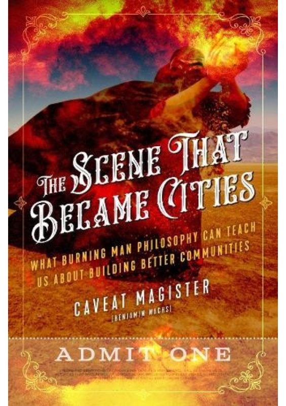 Scene That Became Cities, What Burning Man Philosophy Can Teach Us about Building Better Communities North Atlantic Books,U.S.