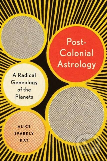 Postcolonial Astrology (A Radical Genealogy of the Planets) - kniha z kategorie Zdraví a životní styl