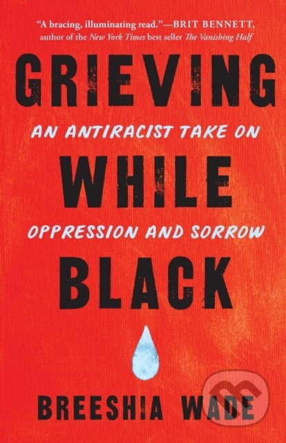 Grieving While Black (An Antiracist Take on Oppression and Sorrow) - kniha z kategorie Humanitní a společenské vědy
