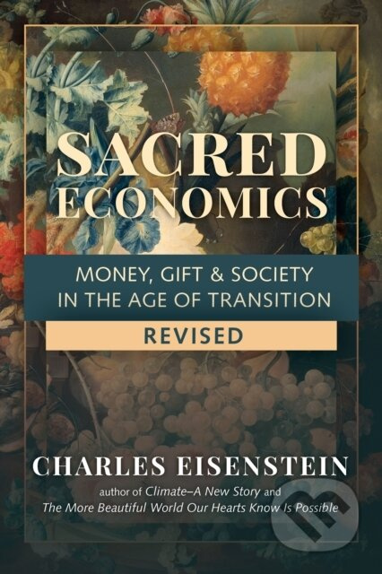 Sacred Economics (Money, Gift and Society in the Age of Transition)