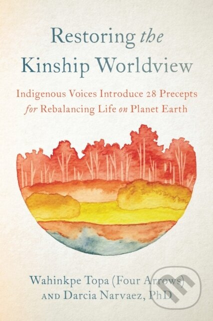 Restoring the Kinship Worldview (Indigenous Quotes and Reflections for Healing Our World) - kniha z kategorie Historie