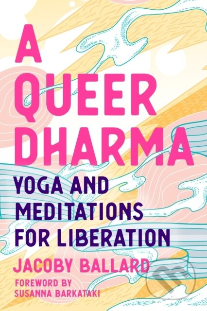 A Queer Dharma (Buddhist-Informed Meditations, Yoga Sequences, and Tools for Liberation) - kniha z kategorie Zdraví a životní styl