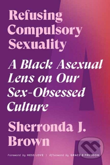 Refusing Compulsory Sexuality (A Black Asexual Lens on Our Sex-Obsessed Culture) - kniha z kategorie Humanitní a společenské vědy