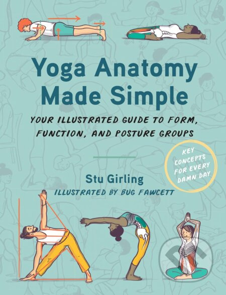 Yoga Anatomy Made Simple (Your Illustrated Guide to Form, Function, and Posture Groups) - kniha z kategorie Individuální sporty