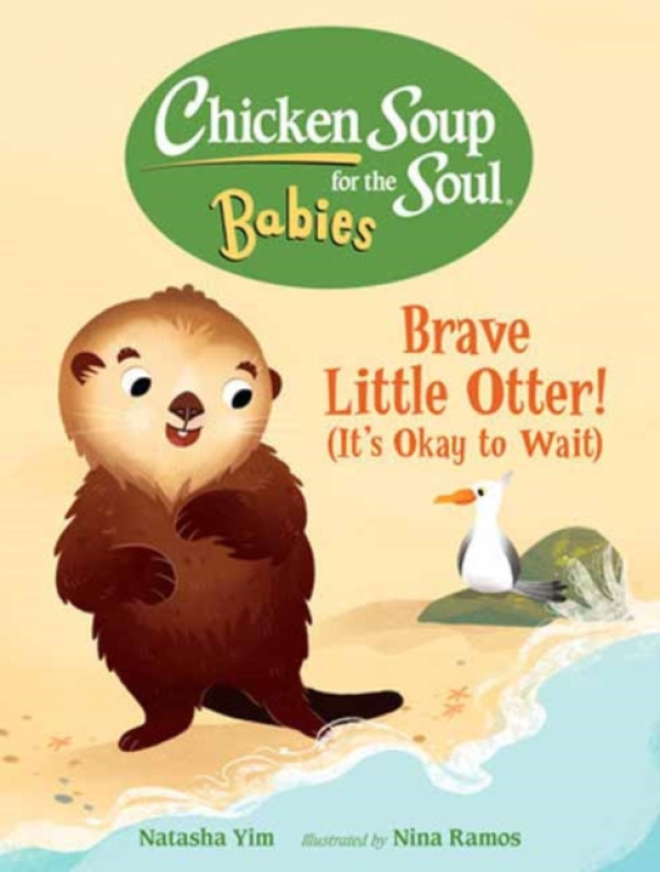 Charlesbridge Publishing,U.S. Chicken Soup for the Soul BABIES: Brave Little Otter! (Its Okay to Wait) - Yim, Natasha a Ramos, Nina