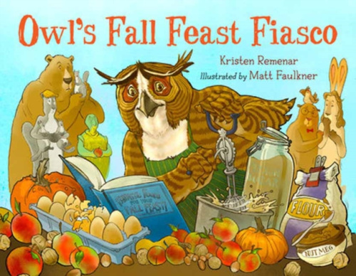 Charlesbridge Publishing,U.S. Owl's Fall Feast Fiasco - Remenar, Kristen a Faulkner, Matt