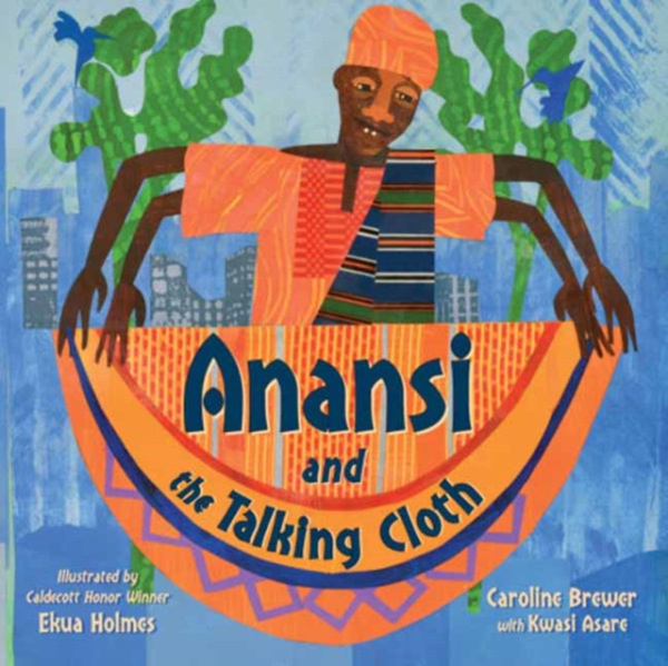 Charlesbridge Publishing,U.S. Anansi and the Talking Cloth - Brewer, Caroline a Holmes, Ekua