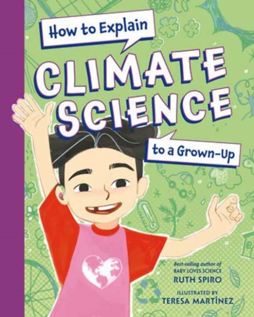 Charlesbridge Publishing,U.S. How to Explain Climate Science to a Grown-Up - Spiro, Ruth a Martinez, Teresa