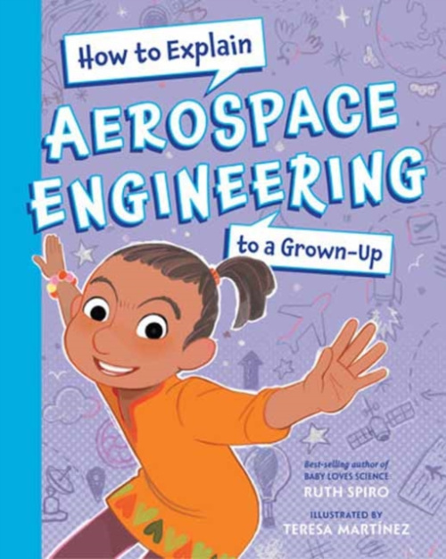 Charlesbridge Publishing,U.S. How To Explain Aerospace Engineering to a Grown-Up - Spiro, Ruth a Martinez, Teresa