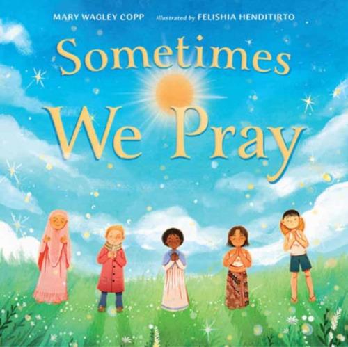 Charlesbridge Publishing,U.S. Sometimes We Pray - Copp, Mary Wagley a Henditirto, Felishia