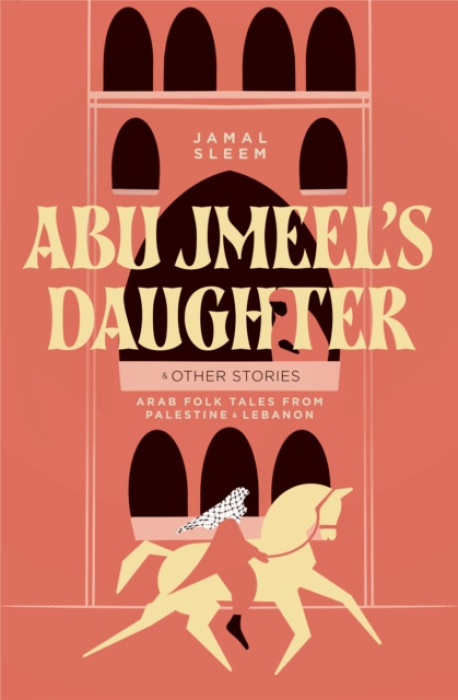 Interlink Publishing Group, Inc Abu Jmeel's Daughter & Other Stories - Nuweihed, Jamal Sleem a Jayyusi, Salma Khadra
