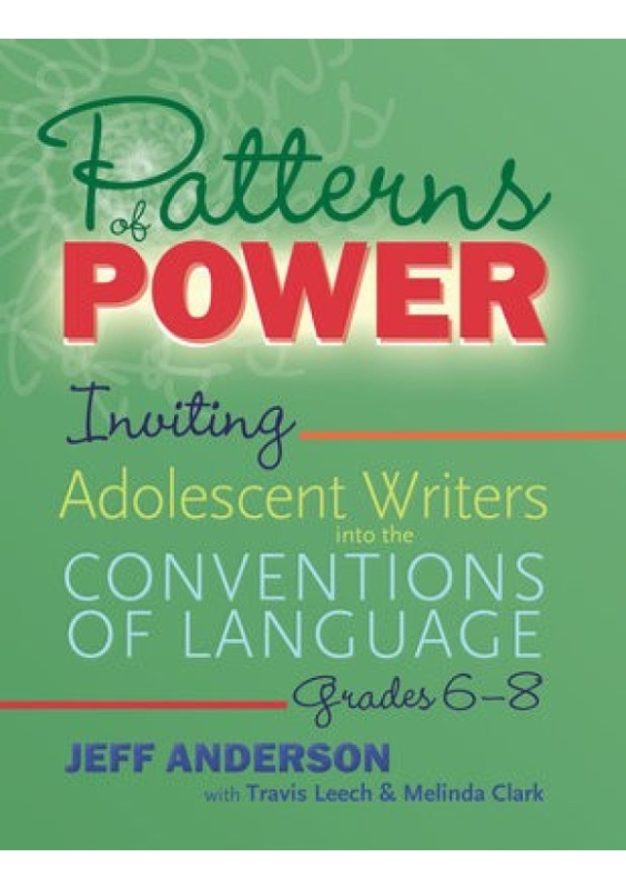 Patterns of Power, Grades 6Â–8, Inviting Adolescent Writers into the Conventions of Language Taylor & Francis Inc