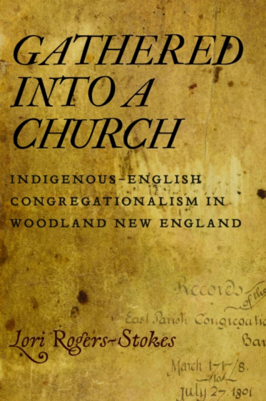 University of Massachusetts Press Gathered Into a Church - Rogers-Stokes, Lori