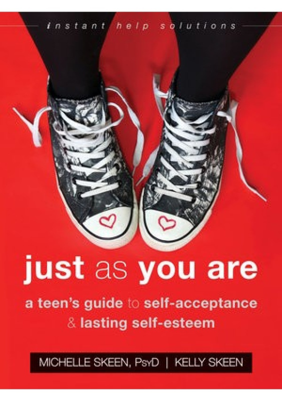 Just As You Are, A Teen's Guide to Self-Acceptance and Lasting Self-Esteem New Harbinger Publications
