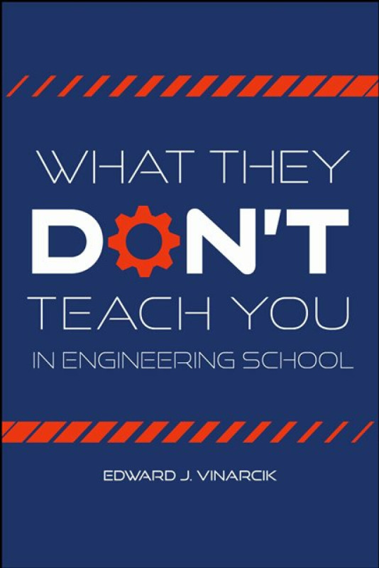 Purdue Scholarly Publishing Services What They Don't Teach You in Engineering School - Vinarcik, Edward J.