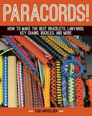 Paracord!, How to Make the Best Bracelets, Lanyards, Key Chains, Buckles, and More Skyhorse Publishing