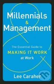 Millennials and Management (The Essential Guide to Making It Work at Work) - kniha z kategorie Podnikání