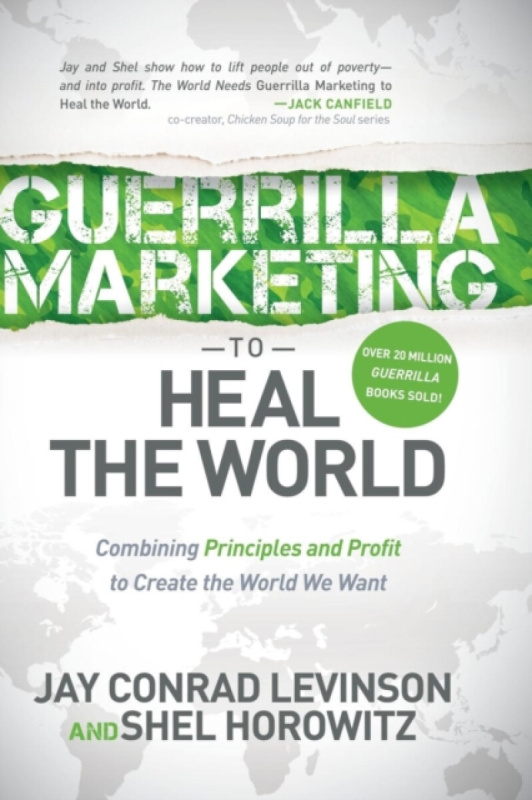 Guerrilla Marketing to Heal the World - Jay Conrad Levinson, Shel Horowitz
