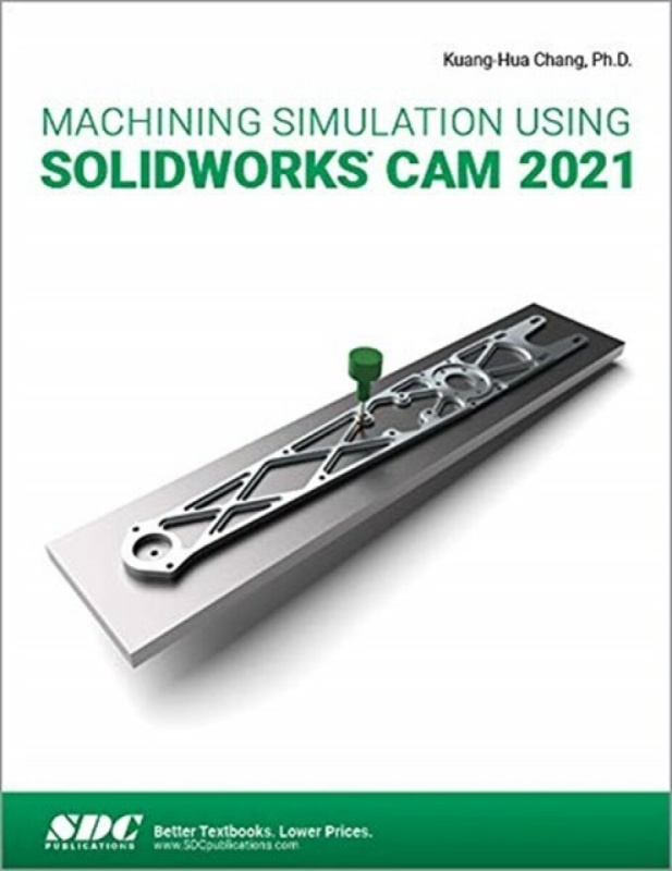 Machining Simulation Using SOLIDWORKS CAM 2021 SDC Publications