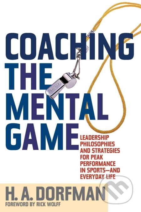 Coaching the Mental Game (Leadership Philosophies and Strategies for Peak Performance in Sports and Everyday Life) - kniha z kategorie Motivace a…