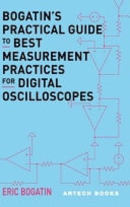 Artech House Publishers Bogatin's Practical Guide to Best Measurement Practices for Digital Oscilloscope - Bogatin, Eric