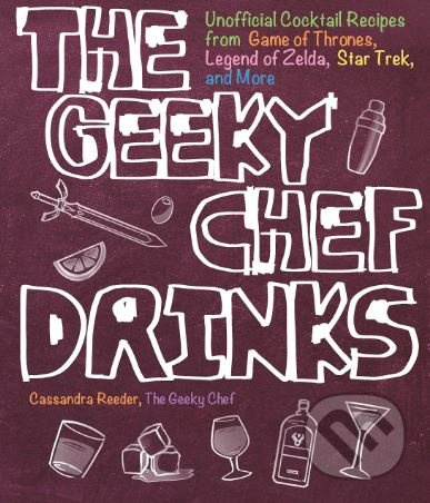 The Geeky Chef Drinks (Unofficial Drink and Cocktail Recipes from Game of Thrones, Legend of Zelda, Star Trek, and More) - kniha z kategorie Podle…