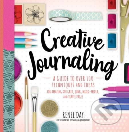 Creative Journaling (A Guide to Over 100 Techniques and Ideas for Amazing Dot Grid, Junk, Mixed-Media, and Travel Pages) - kniha z kategorie Zdraví a…