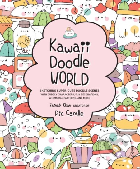 Kawaii Doodle World (Sketching Super-Cute Doodle Scenes with Cuddly Characters, Fun Decorations, Whimsical Patterns, and More) - kniha z kategorie…