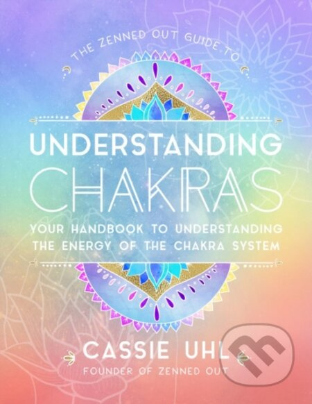 The Zenned Out Guide to Understanding Chakras (Your Handbook to Understanding The Energy of The Chakra System) - kniha z kategorie Zdraví a životní…