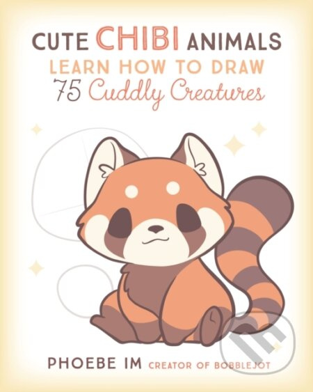 Cute Chibi Animals, Learn How to Draw 75 Cuddly Creatures Quarto Publishing Group USA Inc
