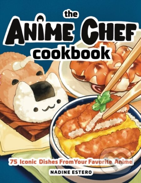 Anime Chef Cookbook (75 Iconic Dishes from Your Favorite Anime) - kniha z kategorie Zdraví a životní styl