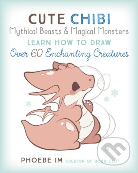 Cute Chibi Mythical Beasts & Magical Monsters (Learn How to Draw Over 60 Enchanting Creatures) - kniha z kategorie Zdraví a životní styl