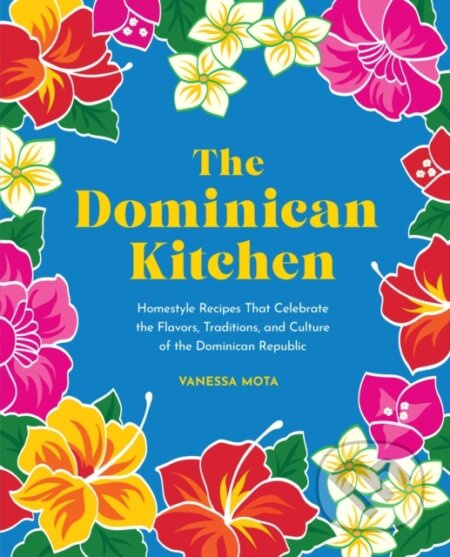 The Dominican Kitchen (Homestyle Recipes That Celebrate the Flavors, Traditions, and Culture of the Dominican Republic) - kniha z kategorie Zdraví a…